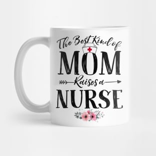 Mother's Day Gift The Best Kind Of Mom Raises A Nurse Premium T-Shirt Mug